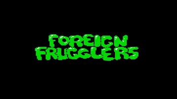 FOREIGN FRUGGLERS WALKTHROUGH 