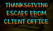Thanksgiving Escape From Client Office